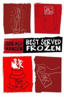 Best Served Frozen di Gerald Hansen edito da Createspace
