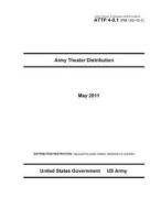 Army Tactics, Techniques, and Procedures Attp 4-0.1 (FM 100-10-1) Army Theater Distribution di United States Government Us Army edito da Createspace
