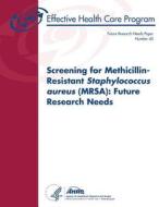 Screening for Methicillin-Resistant Staphylococcus Aureus (Mrsa): Future Research Needs: Future Research Needs Paper Number 40 di U. S. Department of Heal Human Services, Agency for Healthcare Resea And Qualtiy edito da Createspace