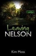 Leaving Nelson di Kim Moss edito da Createspace