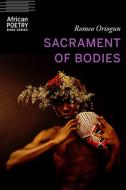 Sacrament of Bodies di Romeo Oriogun edito da UNIV OF NEBRASKA PR