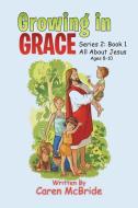 Growing in Grace di Caren McBride edito da Xlibris