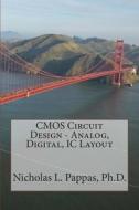 CMOS Circuit Design - Analog, Digital, IC Layout di Nicholas L. Pappas Ph. D. edito da Createspace