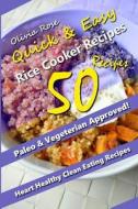 Quick & Easy Recipes: Over 50 Simple and Delicious Vegan & Vegetarian Rice Cooker Recipes That Anyone Can Make! Recipes for Weight Loss & Ov di Olivia Rose edito da Createspace