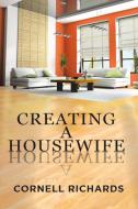 Creating a Housewife di Cornell Richards edito da Xlibris