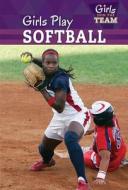 Girls Play Softball di Amy B. Rogers edito da POWERKIDS PR