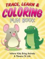 Trace, Learn & Coloring Fun Book: Where Kids Bring Animals & Flowers to Life di Bowe Packer edito da Createspace