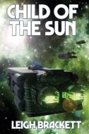 Child Of The Sun di Leigh Brackett edito da Positronic Publishing