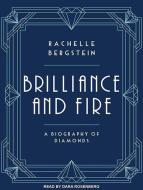 Brilliance and Fire: A Biography of Diamonds di Rachelle Bergstein edito da Tantor Audio