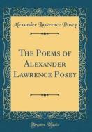 The Poems of Alexander Lawrence Posey (Classic Reprint) di Alexander Lawrence Posey edito da Forgotten Books