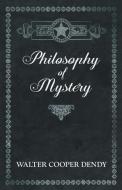 Philosophy of Mystery di Walter Cooper Dendy edito da Obscure Press
