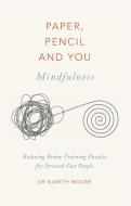 Paper, Pencil & You: Mindfulness di Gareth Moore edito da Quercus Publishing Plc