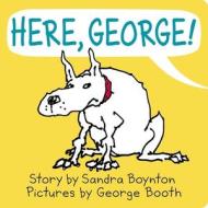 Here, George! di Sandra Boynton edito da Simon & Schuster
