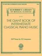 The Giant Book of Intermediate Classical Piano Music: Schirmer's Library of Musical Classics, Vol. 2139 edito da G SCHIRMER
