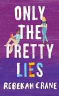 Only the Pretty Lies di Rebekah Crane edito da SKYSCAPE