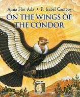 On the Wings of the Condor di F. Isabel Campoy, Alma Flor Ada edito da Alfaguara