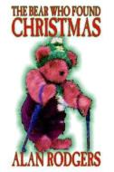 The Bear Who Found Christmas di Alan Rodgers edito da WILDSIDE PR