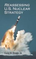 Reassessing U.s. Nuclear Strategy di Kearn David W. Kearn edito da Cambria Press