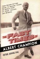 The Fast Times of Albert Champion: From Record-Setting Racer to Dashing Tycoon, an Untold Story of Speed, Success, and B di Peter Joffre Nye edito da PROMETHEUS BOOKS