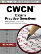 CWCN Exam Practice Questions: CWCN Practice Tests & Review for the WOCNCB Certified Wound Care Nurse Exam edito da MOMETRIX MEDIA LLC