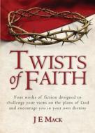 Twists Of Faith di J E Mack edito da Tate Publishing & Enterprises