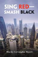 Sing Red-Smash Black di Myers Macky Levaughn Myers edito da AuthorHouse