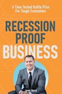 Recession Proof Business: A Time Tested Battle Plan For Tough Economies di Jason Barry edito da YOU LIVE RIGHT