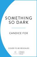 Something So Dark di Candice Fox edito da Random House UK Ltd