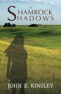 In Shamrock Shadows di John E. Kinsley edito da Austin Macauley