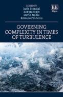 Governing Complexity In Times Of Turbulence di Jarle Trondal, Robyn Keast, David Noble, Romulo Pinheiro edito da Edward Elgar Publishing Ltd
