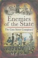 Enemies Of The State: The Cato Street Conspiracy di M. J. Trow edito da Pen & Sword Books Ltd