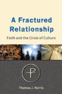 A Fractured Relationship di Thomas Norris edito da Veritas Publications