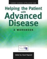 Helping The Patient with Advanced Disease di Claud F. B. Regnard edito da CRC Press