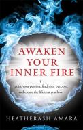 Awaken Your Inner Fire di HeatherAsh (HeatherAsh Amara) Amara edito da Hierophant Publishing