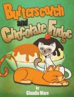 Butterscotch and Chocolate Fudge di Claudia Ware edito da LITTLE CREEK BOOKS