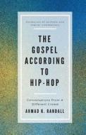The Gospel According to Hip-Hop: Conversations from a Different Crowd di Ahmad K. Randall edito da Createspace Independent Publishing Platform