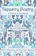 TAPESTRY POETRY: A FUSION OF TWO MINDS: di SHERNAZ WADIA edito da LIGHTNING SOURCE UK LTD