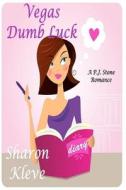 Vegas Dumb Luck: A P. J. Stone Romance di Sharon Kleve edito da Createspace Independent Publishing Platform