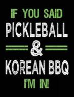 If You Said Pickleball & Korean BBQ I'm in: Sketch Books for Kids - 8.5 X 11 di Dartan Creations edito da Createspace Independent Publishing Platform