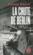 La Chute de Berlin di Antony Beevor edito da Editions de Fallois