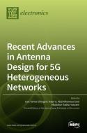 Recent Advances in Antenna Design for 5G Heterogeneous Networks di ISS TAMER ELFERGANI edito da MDPI AG