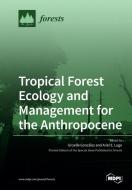 Tropical Forest Ecology and Management for the Anthropocene edito da MDPI AG