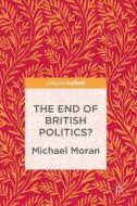 The End of British Politics? di Michael Moran edito da Springer-Verlag GmbH