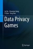 Data Privacy Games di Lei Xu, Chunxiao Jiang, Yi Qian, Yong Ren edito da Springer-Verlag GmbH