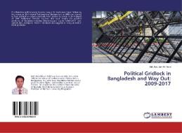 Political Gridlock in Bangladesh and Way Out: 2009-2017 di Md. Abdullah-Al Helal edito da LAP Lambert Academic Publishing