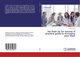 Set them up for success: A practical guide to managing your team di Ernest Mhande edito da LAP Lambert Academic Publishing