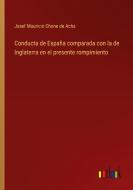 Conducta de España comparada con la de Inglaterra en el presente rompimiento di Josef Mauricio Chone de Acha edito da Outlook Verlag