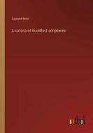 A catena of buddhist scriptures di Samuel Beal edito da Outlook Verlag