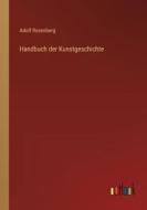Handbuch der Kunstgeschichte di Adolf Rosenberg edito da Outlook Verlag