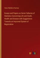 Essays and Papers on Some Fallacies of Statistics Concerning Life and Death, Health and Disease with Suggestions Towards an Improved System of Registr di Henry Wyldbore Rumsey edito da Outlook Verlag